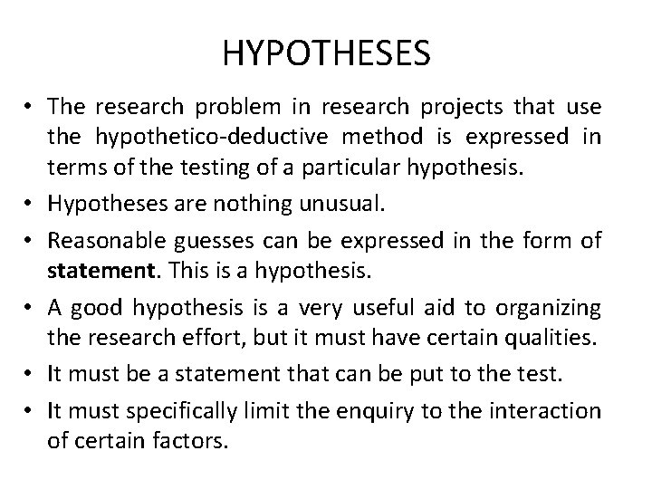 HYPOTHESES • The research problem in research projects that use the hypothetico-deductive method is
