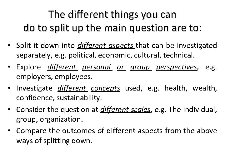 The different things you can do to split up the main question are to: