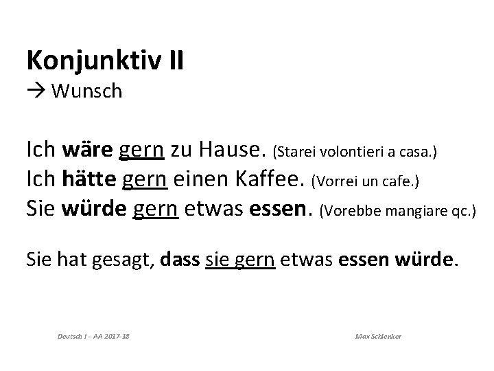 Konjunktiv II Wunsch Ich wäre gern zu Hause. (Starei volontieri a casa. ) Ich