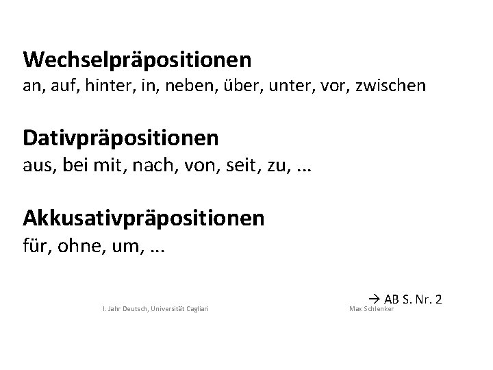 Wechselpräpositionen an, auf, hinter, in, neben, über, unter, vor, zwischen Dativpräpositionen aus, bei mit,