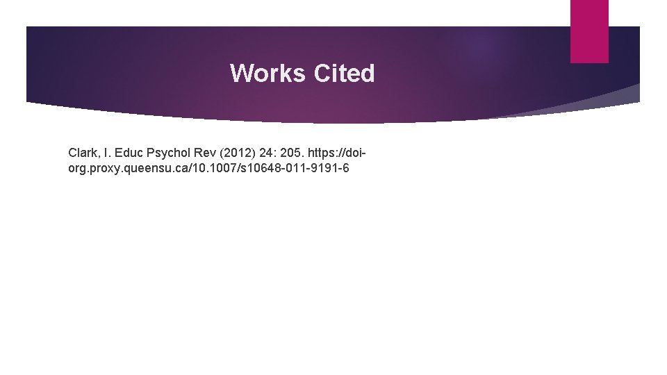 Works Cited Clark, I. Educ Psychol Rev (2012) 24: 205. https: //doiorg. proxy. queensu.