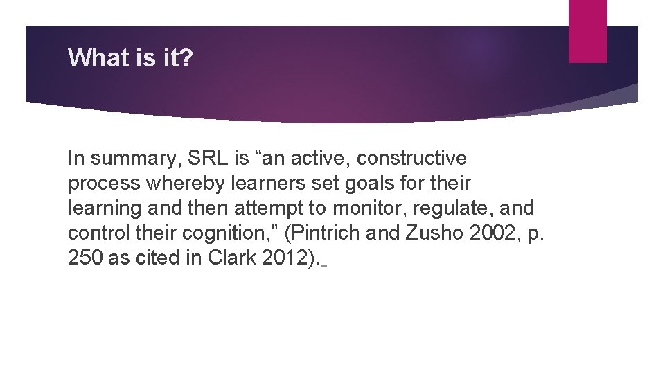 What is it? In summary, SRL is “an active, constructive process whereby learners set