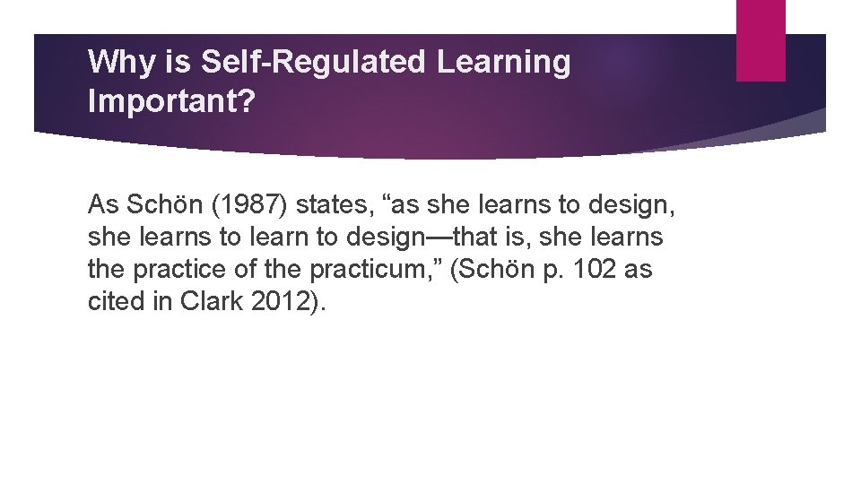 Why is Self-Regulated Learning Important? As Schön (1987) states, “as she learns to design,