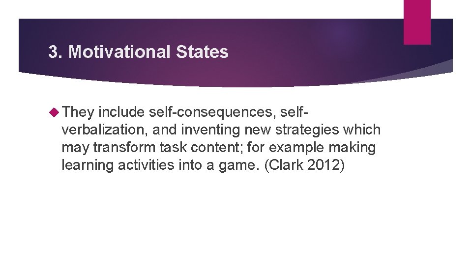 3. Motivational States They include self-consequences, selfverbalization, and inventing new strategies which may transform