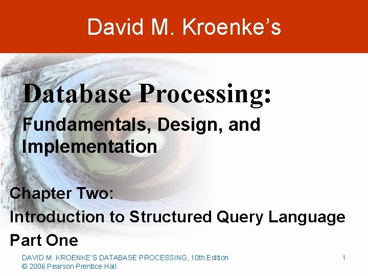 David M. Kroenke’s Database Processing: Fundamentals, Design, and Implementation Chapter Two: Introduction to Structured