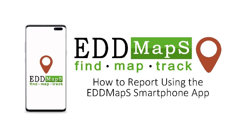 How to Report Using the EDDMap. S Smartphone App 