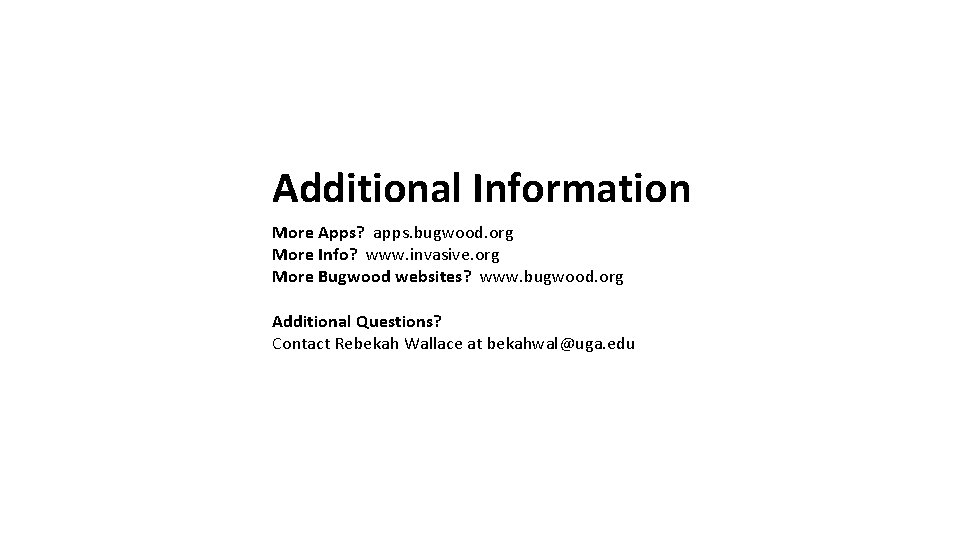 Additional Information More Apps? apps. bugwood. org More Info? www. invasive. org More Bugwood