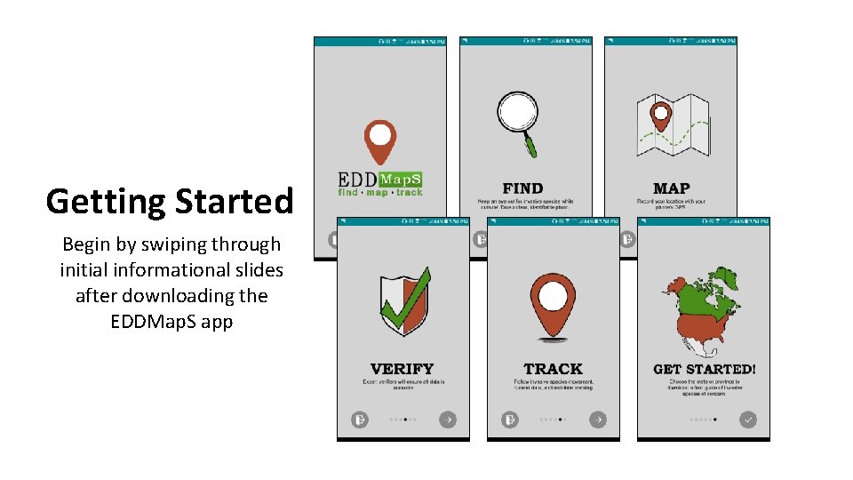 Getting Started Begin by swiping through initial informational slides after downloading the EDDMap. S Getting Started Begin by swiping through initial informational slides after downloading the EDDMap. S