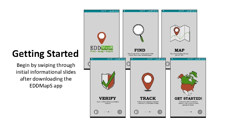 Getting Started Begin by swiping through initial informational slides after downloading the EDDMap. S