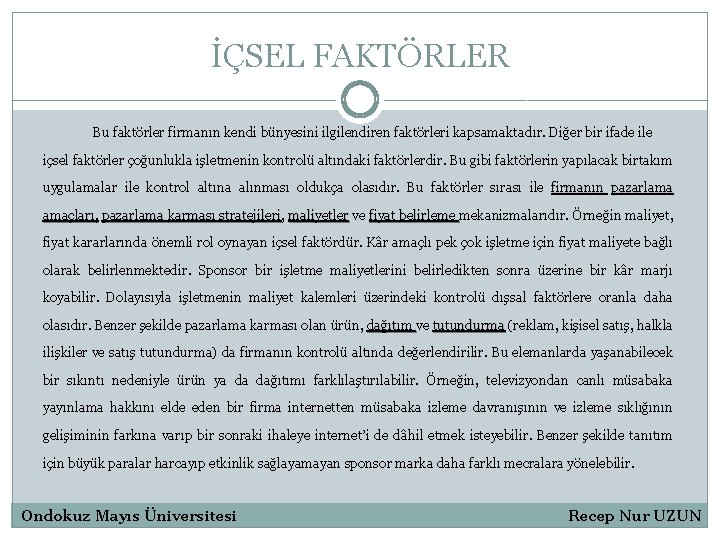 İÇSEL FAKTÖRLER Bu faktörler firmanın kendi bünyesini ilgilendiren faktörleri kapsamaktadır. Diğer bir ifade ile