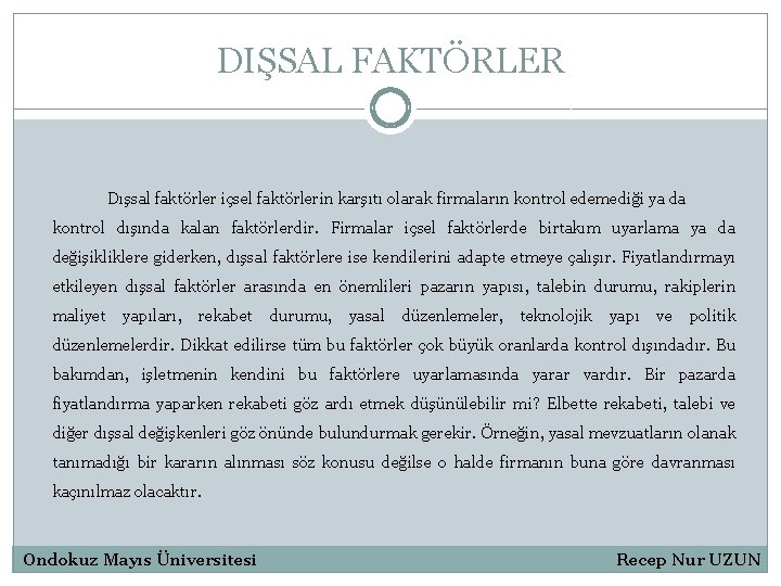 DIŞSAL FAKTÖRLER Dışsal faktörler içsel faktörlerin karşıtı olarak firmaların kontrol edemediği ya da kontrol