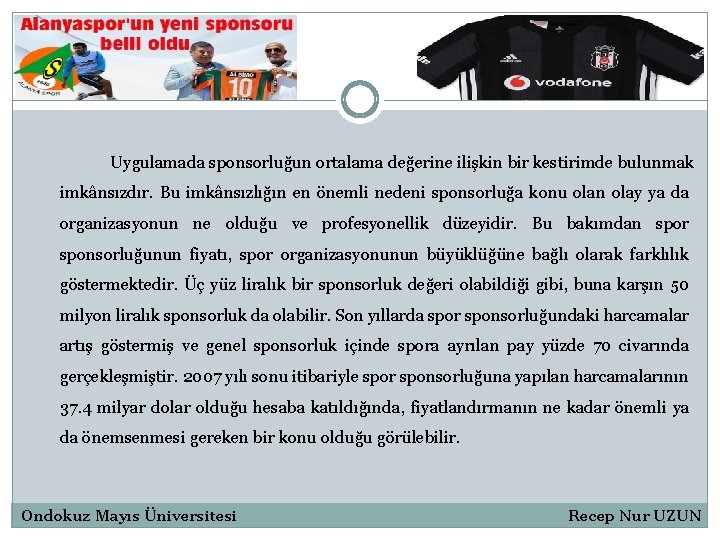 Uygulamada sponsorluğun ortalama değerine ilişkin bir kestirimde bulunmak imkânsızdır. Bu imkânsızlığın en önemli nedeni