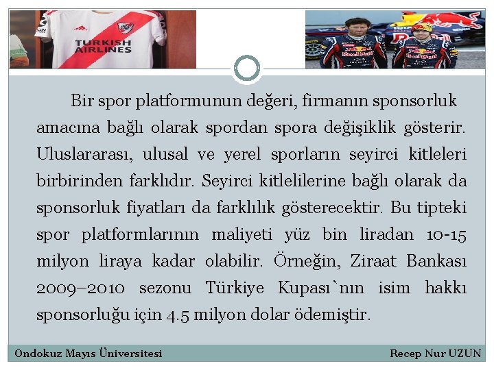 Bir spor platformunun değeri, firmanın sponsorluk amacına bağlı olarak spordan spora değişiklik gösterir. Uluslararası,