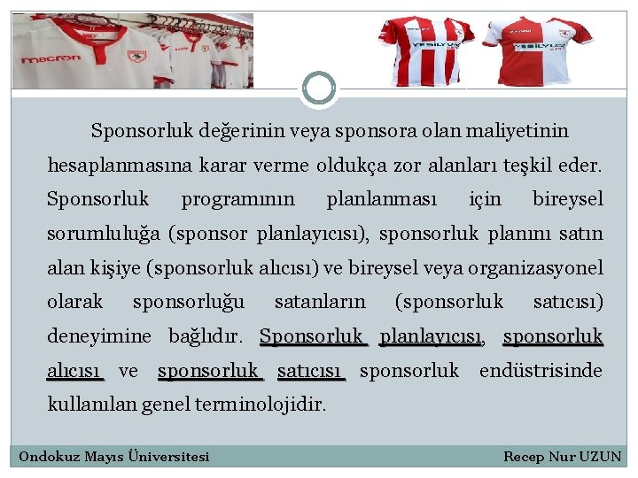 Sponsorluk değerinin veya sponsora olan maliyetinin hesaplanmasına karar verme oldukça zor alanları teşkil eder.