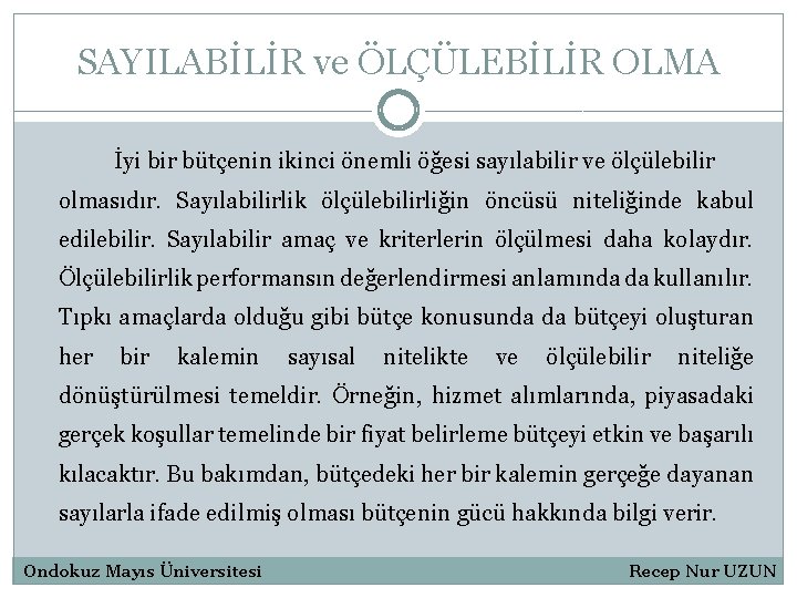 SAYILABİLİR ve ÖLÇÜLEBİLİR OLMA İyi bir bütçenin ikinci önemli öğesi sayılabilir ve ölçülebilir olmasıdır.