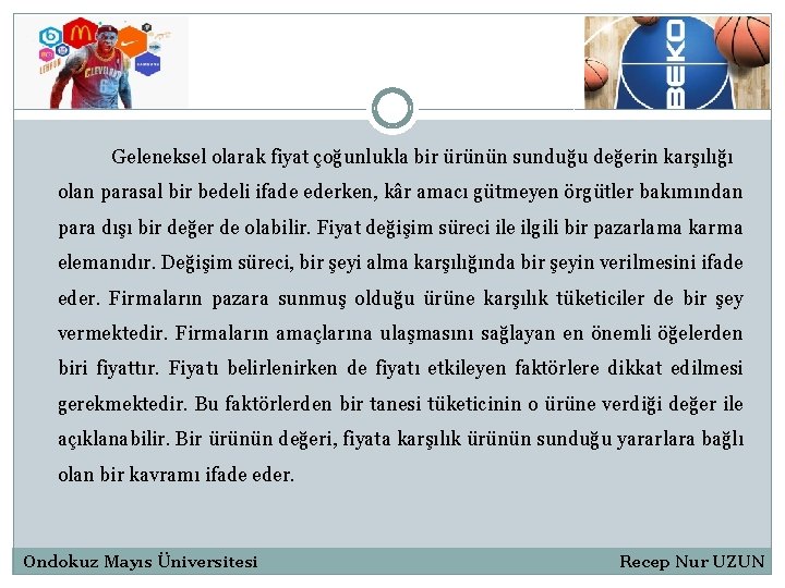 Geleneksel olarak fiyat çoğunlukla bir ürünün sunduğu değerin karşılığı olan parasal bir bedeli ifade