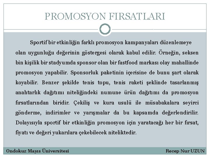 PROMOSYON FIRSATLARI Sportif bir etkinliğin farklı promosyon kampanyaları düzenlemeye olan uygunluğu değerinin göstergesi olarak