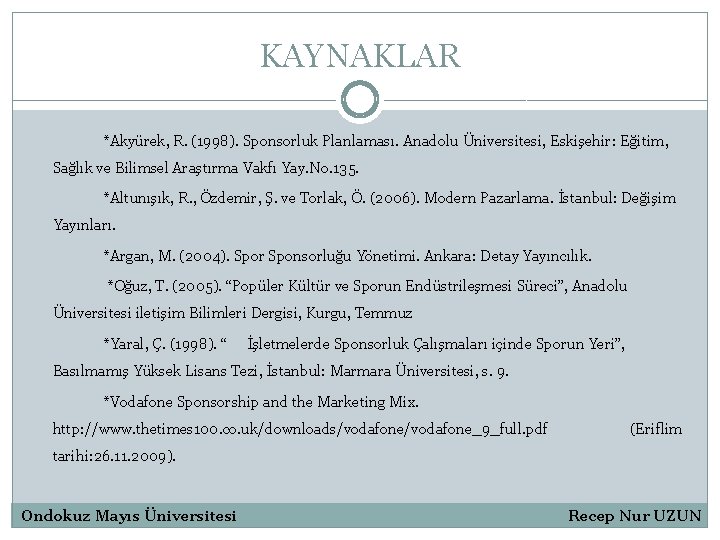 KAYNAKLAR *Akyürek, R. (1998). Sponsorluk Planlaması. Anadolu Üniversitesi, Eskişehir: Eğitim, Sağlık ve Bilimsel Araştırma