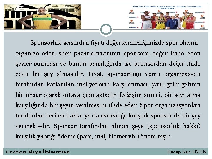 Sponsorluk açısından fiyatı değerlendirdiğimizde spor olayını organize eden spor pazarlamacısının sponsora değer ifade eden