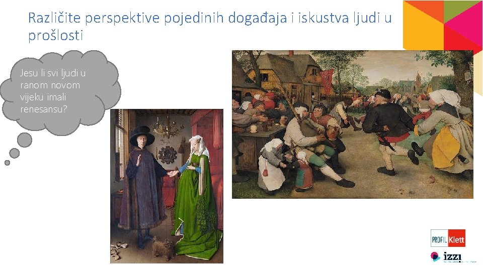 Različite perspektive pojedinih događaja i iskustva ljudi u prošlosti Jesu li svi ljudi u