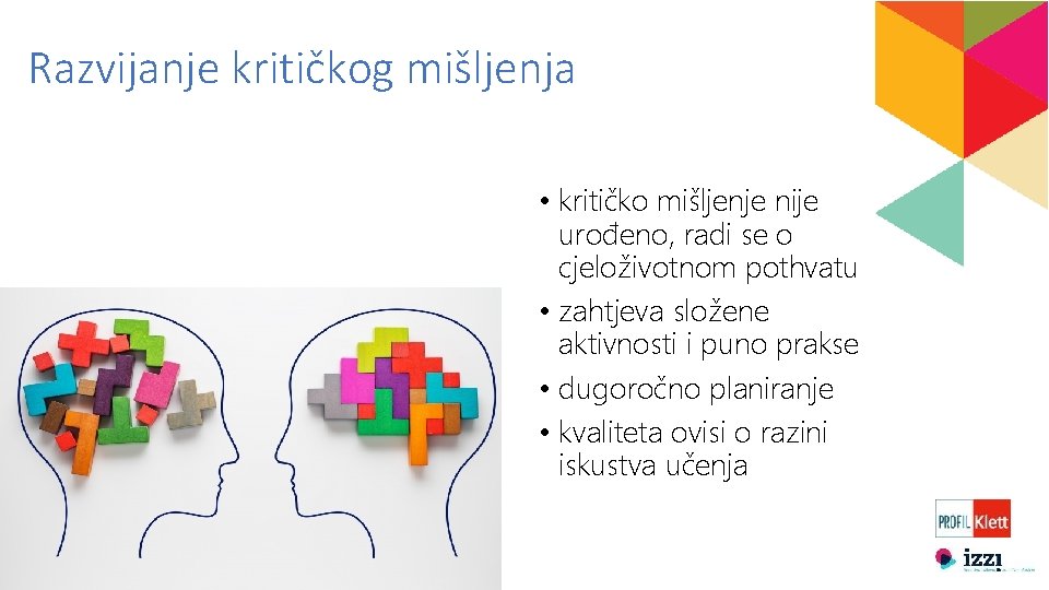 Razvijanje kritičkog mišljenja • kritičko mišljenje nije urođeno, radi se o cjeloživotnom pothvatu •