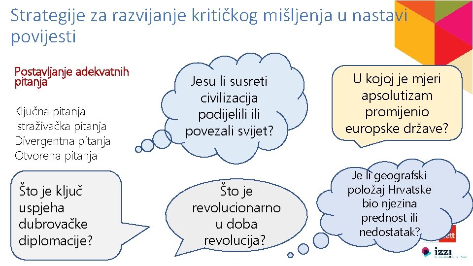 Strategije za razvijanje kritičkog mišljenja u nastavi povijesti Postavljanje adekvatnih pitanja Ključna pitanja Istraživačka