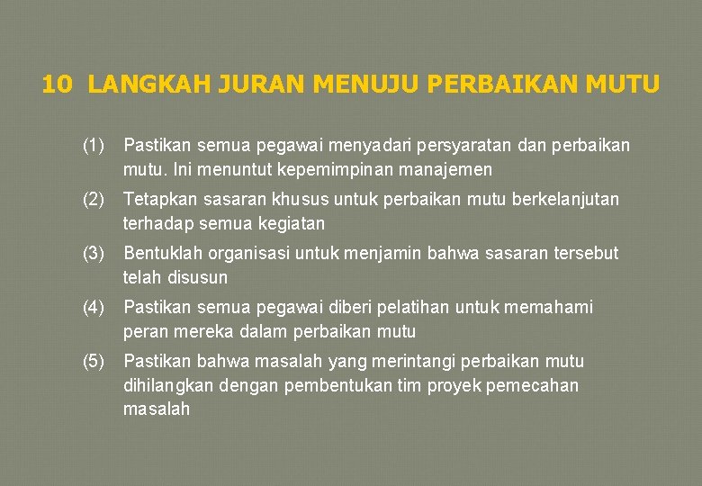 10 LANGKAH JURAN MENUJU PERBAIKAN MUTU (1) Pastikan semua pegawai menyadari persyaratan dan perbaikan