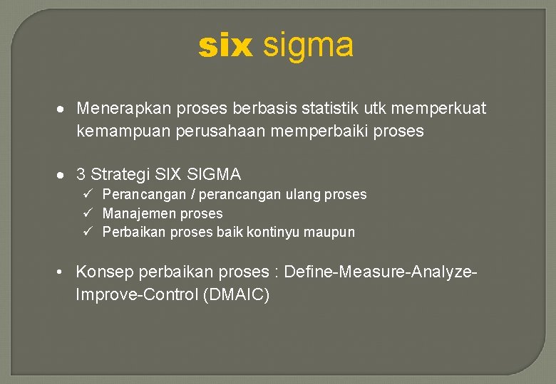 six sigma · Menerapkan proses berbasis statistik utk memperkuat kemampuan perusahaan memperbaiki proses ·