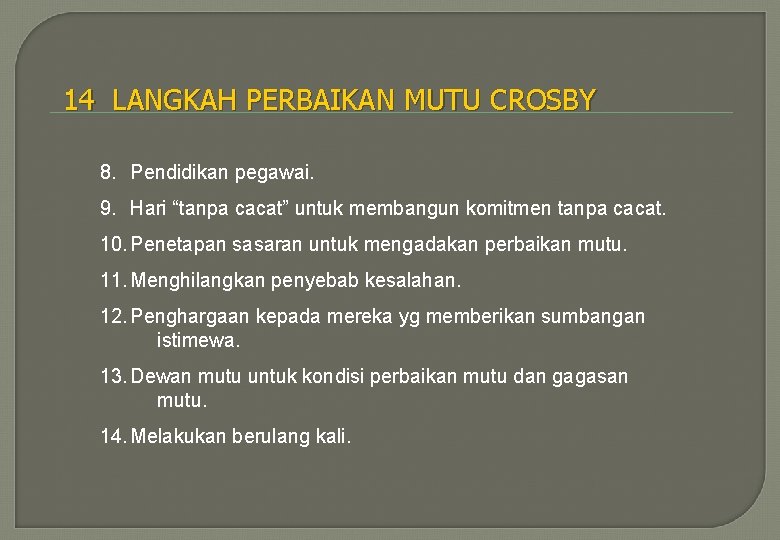 14 LANGKAH PERBAIKAN MUTU CROSBY 8. Pendidikan pegawai. 9. Hari “tanpa cacat” untuk membangun