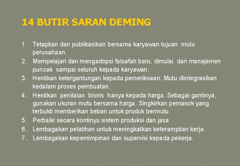 14 BUTIR SARAN DEMING 1. Tetapkan dan publikasikan bersama karyawan tujuan mutu perusahaan. 2.