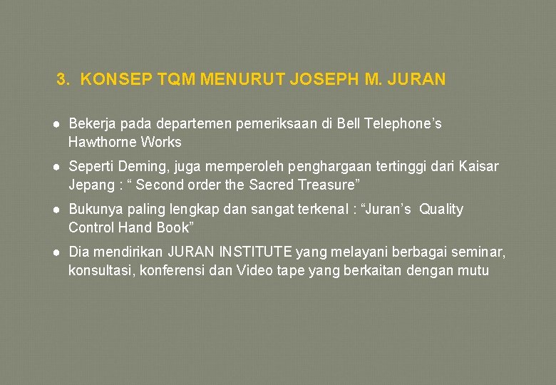 3. KONSEP TQM MENURUT JOSEPH M. JURAN ● Bekerja pada departemen pemeriksaan di Bell