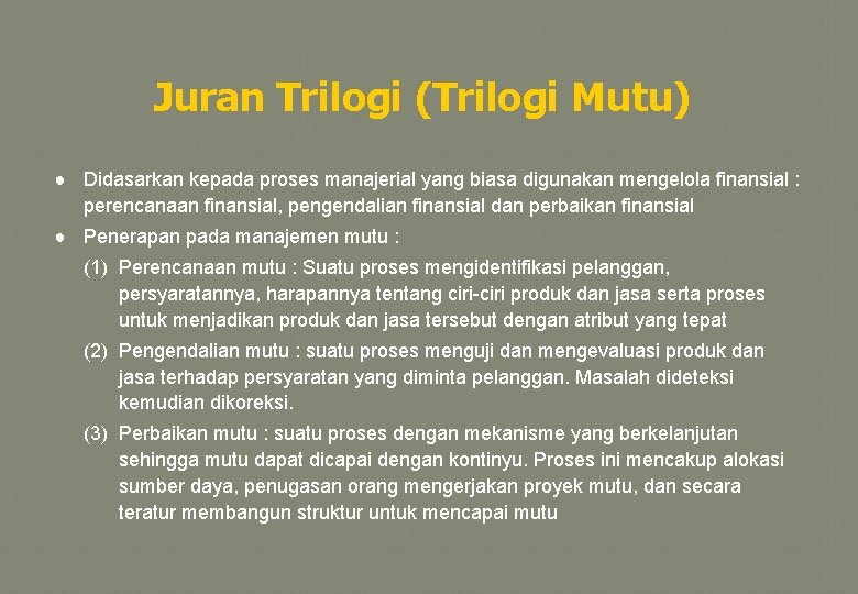 Juran Trilogi (Trilogi Mutu) ● Didasarkan kepada proses manajerial yang biasa digunakan mengelola finansial