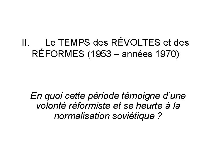 II. Le TEMPS des RÉVOLTES et des RÉFORMES (1953 – années 1970) En quoi