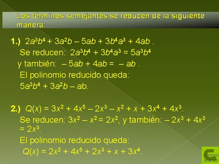 Los términos semejantes se reducen de la siguiente manera: 1. ) 2 a 3