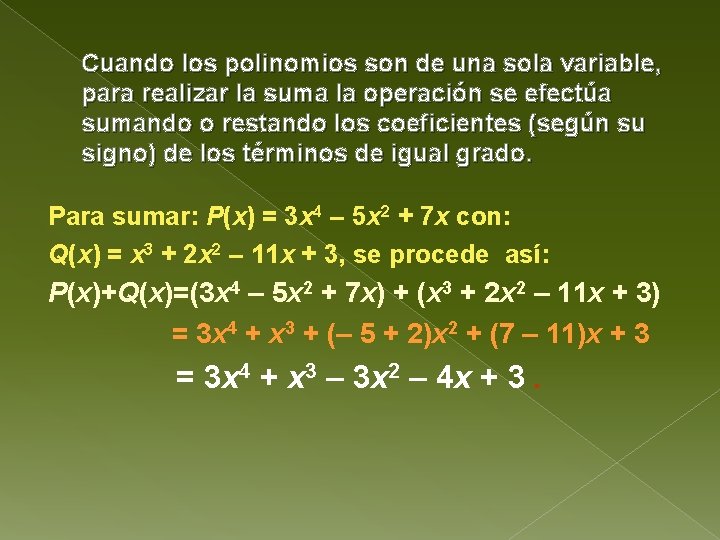 Cuando los polinomios son de una sola variable, para realizar la suma la operación