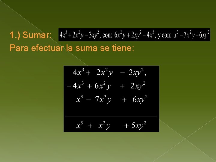 1. ) Sumar: Para efectuar la suma se tiene: 