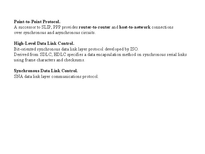 Point-to-Point Protocol. A successor to SLIP, PPP provides router-to-router and host-to-network connections over synchronous