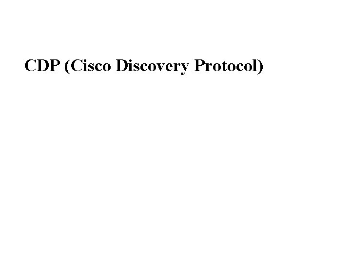 CDP (Cisco Discovery Protocol) 