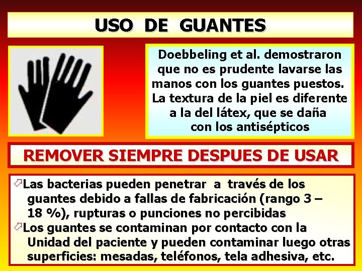 USO DE GUANTES Doebbeling et al. demostraron que no es prudente lavarse las manos