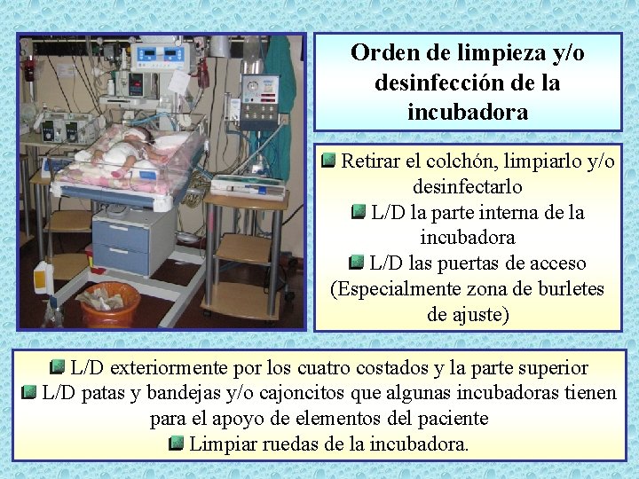 Orden de limpieza y/o desinfección de la incubadora Retirar el colchón, limpiarlo y/o desinfectarlo