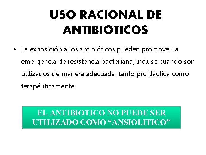 USO RACIONAL DE ANTIBIOTICOS • La exposición a los antibióticos pueden promover la emergencia