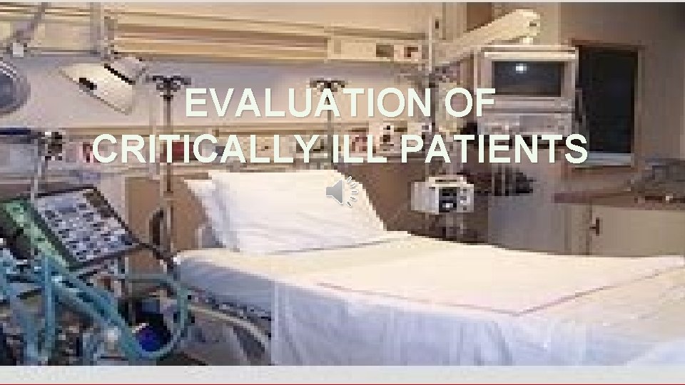 EVALUATION OF CRITICALLY ILL PATIENTS 