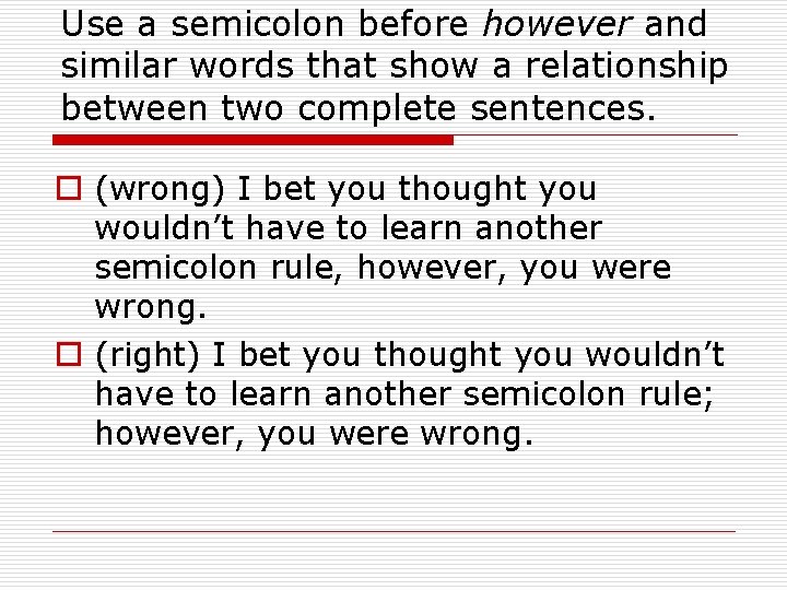 Use a semicolon before however and similar words that show a relationship between two