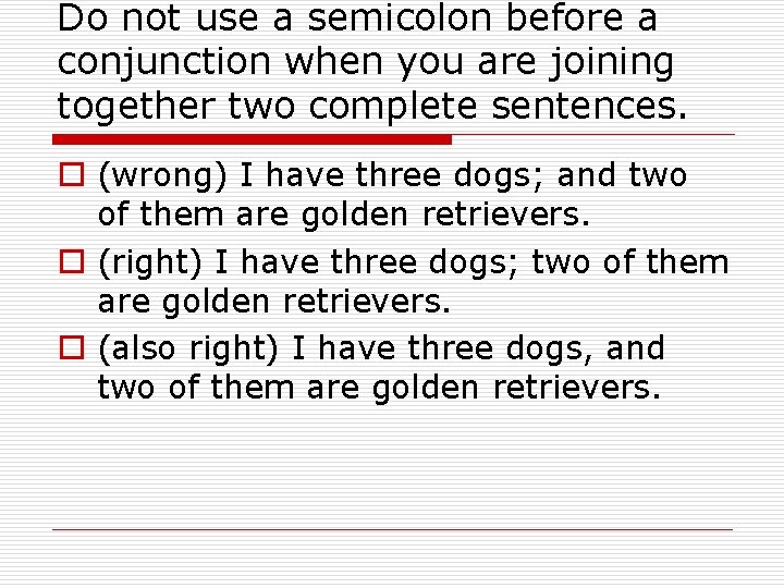 Do not use a semicolon before a conjunction when you are joining together two