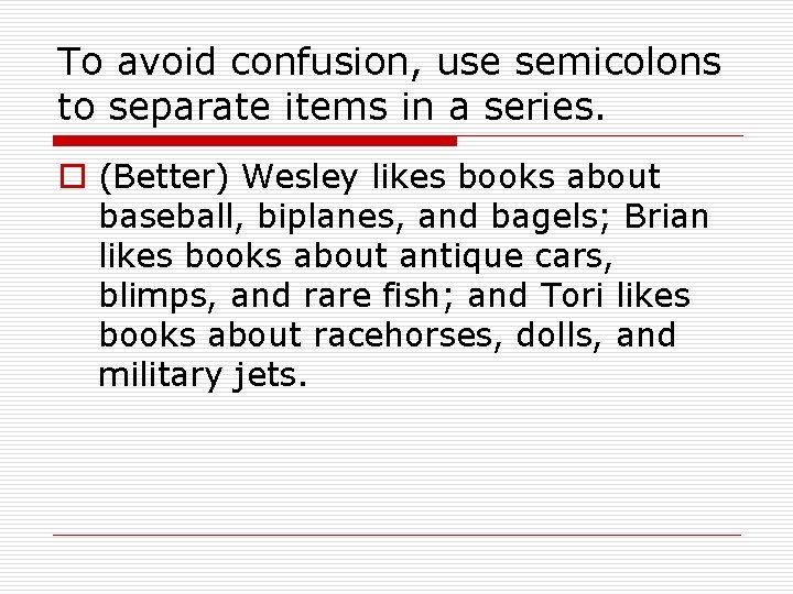 To avoid confusion, use semicolons to separate items in a series. o (Better) Wesley