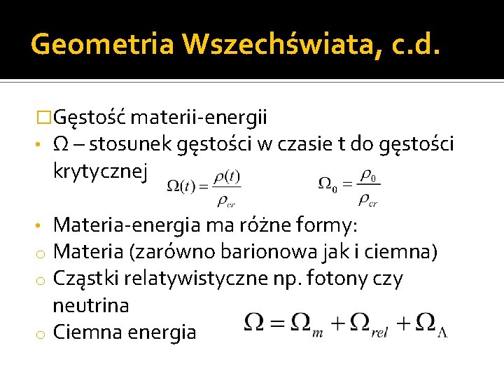 Geometria Wszechświata, c. d. �Gęstość materii-energii • Ω – stosunek gęstości w czasie t