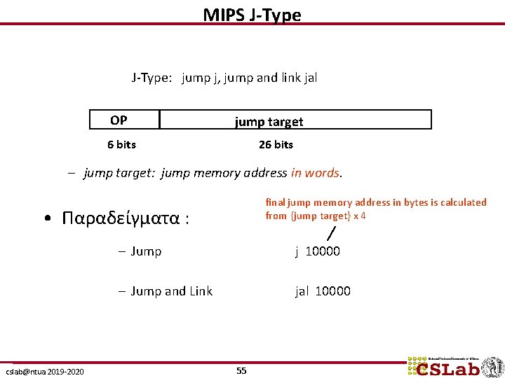 MIPS J-Type: jump j, jump and link jal OP jump target 6 bits 26