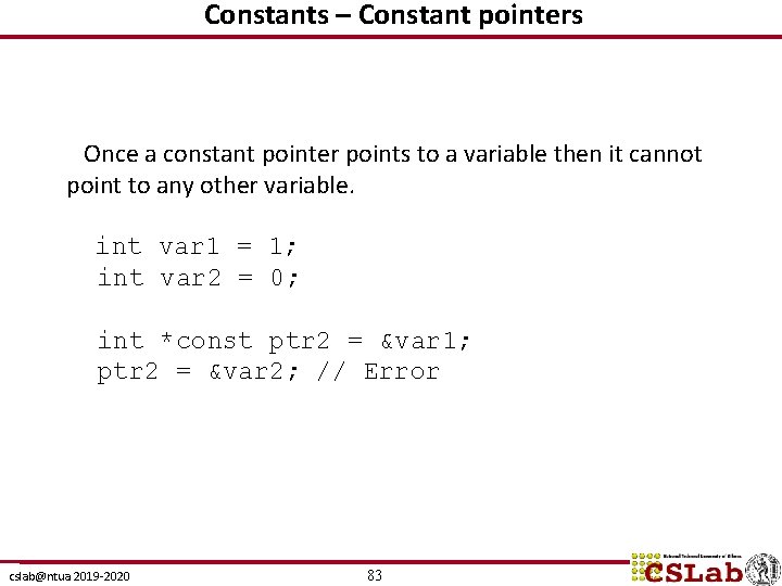 Constants – Constant pointers Once a constant pointer points to a variable then it