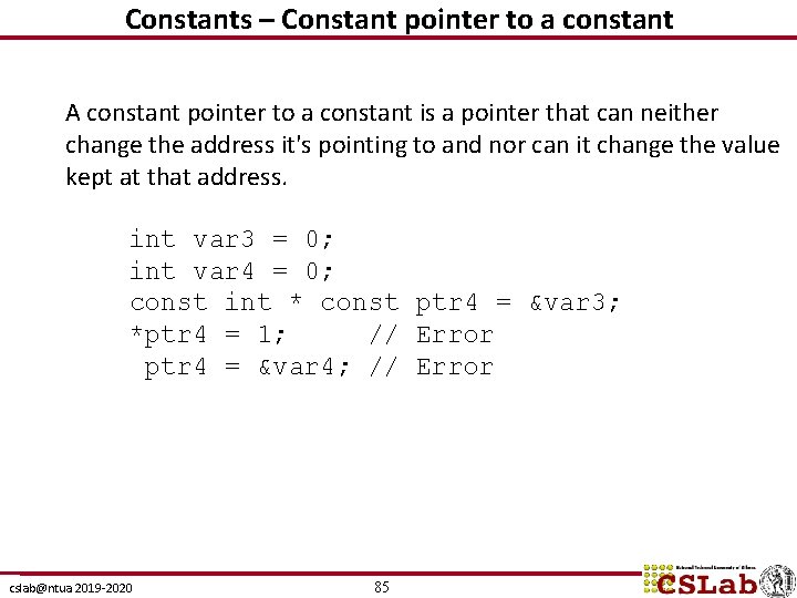 Constants – Constant pointer to a constant A constant pointer to a constant is