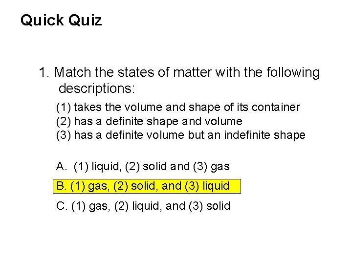 Quick Quiz 1. Match the states of matter with the following descriptions: (1) takes